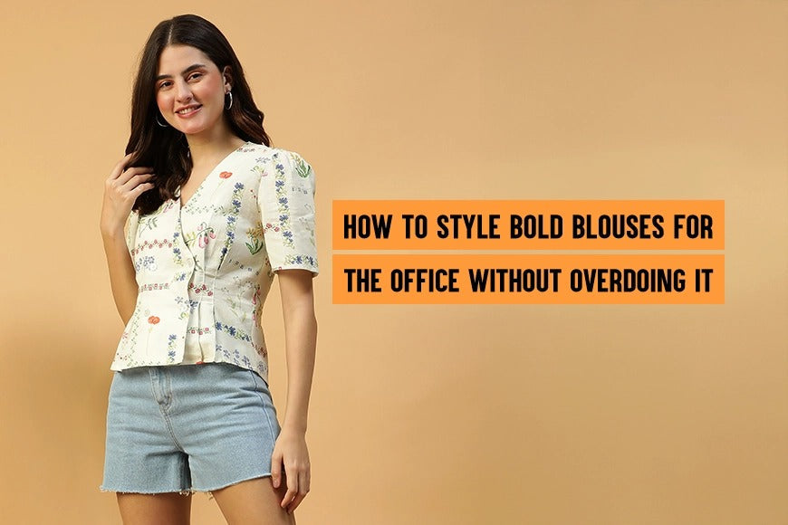 How to Style Bold Blouses for the office without overdoing it