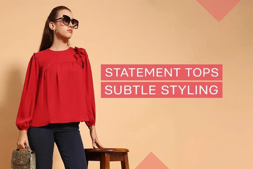 Statement Tops: How to Wear Them without Feeling Overdressed - oxolloxo